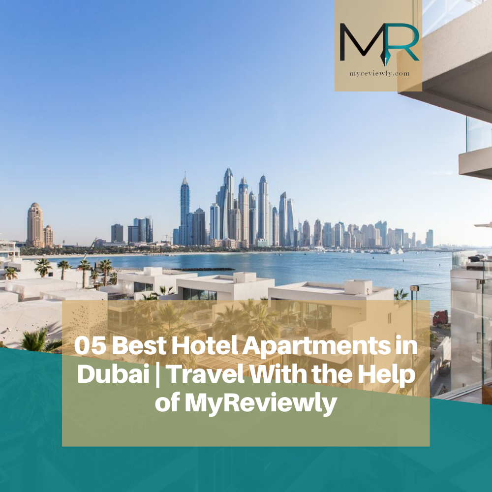 05 Best Hotel Apartments in Dubai | Travel With the Help of MyReviewly